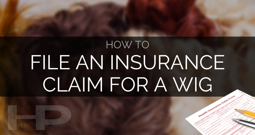 Wig Resource - How To File An Insurance Claim For A Wig Wig Resource - How To File An Insurance Claim For A Wig