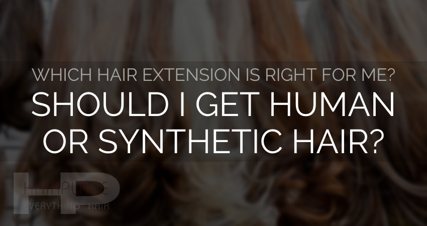 Hair Extension Resources: Should I Get Human or Synthetic Hair Hair Extension Resources: Should I Get Human or Synthetic Hair