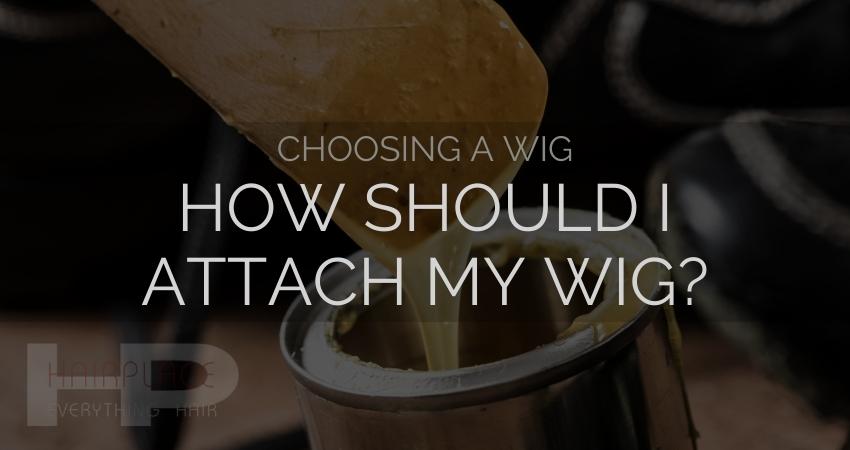 Wig Resources (Choose A Wig)_ Attachment Method Wig Resources (Choose A Wig)_ Attachment Method