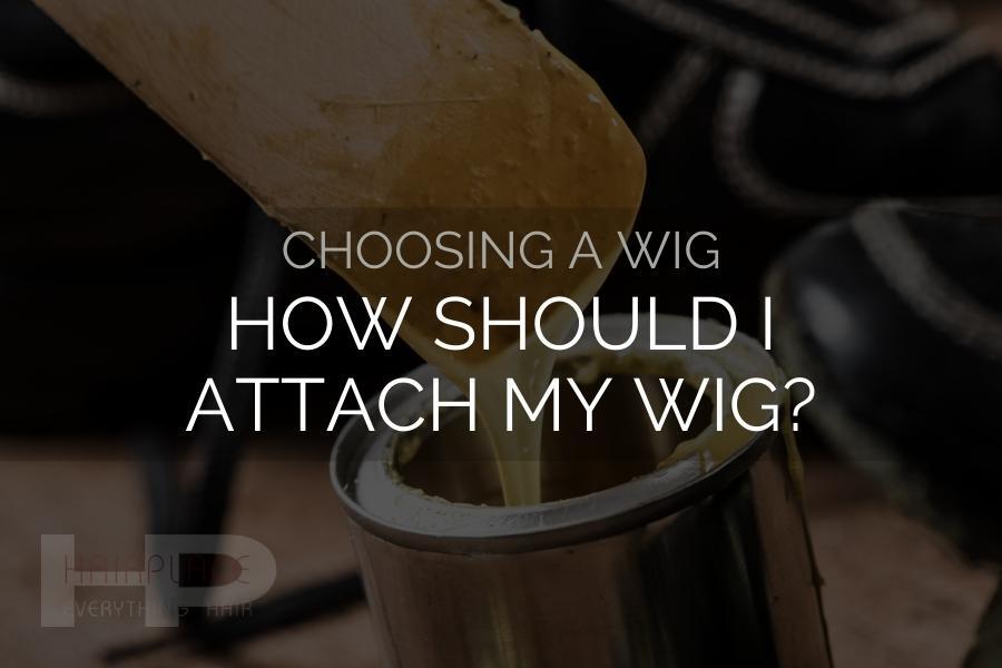 Wig Resources (Choose A Wig)_ Attachment Method Wig Resources (Choose A Wig)_ Attachment Method