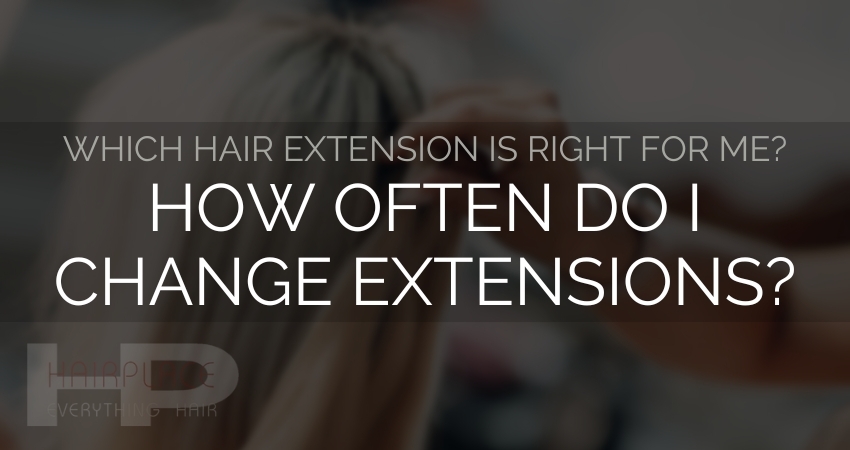 Hair Extension Resources: How Often Do I Change Extensions