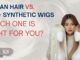 Human Hair vs. Synthetic Wigs — Which One Is Right for You?