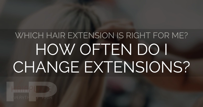 Hair Extension Resources: How Often Do I Change Extensions Hair Extension Resources: How Often Do I Change Extensions