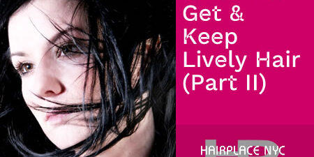 How To Get & Keep Lively Hair - Part II (Blog)