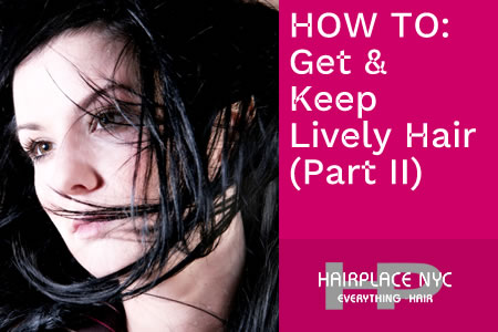 How To Get & Keep Lively Hair - Part II (Blog)