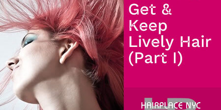 How To Get & Keep Lively Hair – Part I (Blog) How To Get & Keep Lively Hair - Part I (Blog)