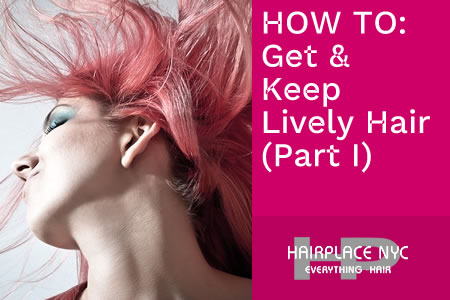 How To Get & Keep Lively Hair - Part I (Blog)