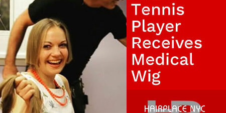 Star Tennis Player Receives Medical Wig from HairPlace (Blog) Star Tennis Player Receives Medical Wig from HairPlace (Blog)