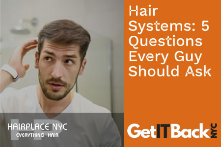 5 Questions Every Guy Should ask when Shopping for a Hair System