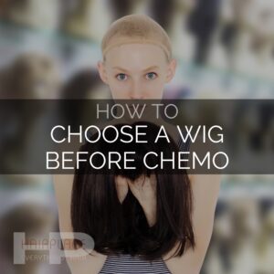 Wig Resource - How To Choose A Wig Before Chemo