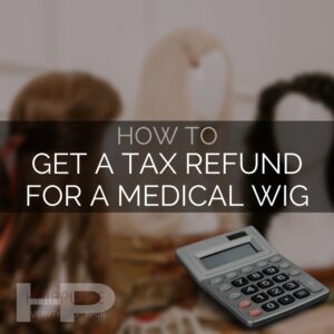 Wig Resource - How To Get a Tax Refund For A Medical Wig