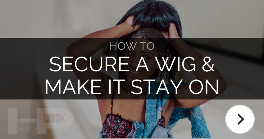 Wig Resource - How To Secure A Wig & Make It Stay On