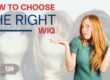How to Choose the Right Wig